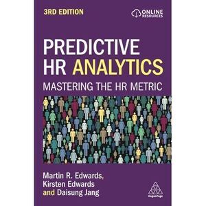 Predictive HR Analytics: Mastering the HR Metric -- Martin Edwards